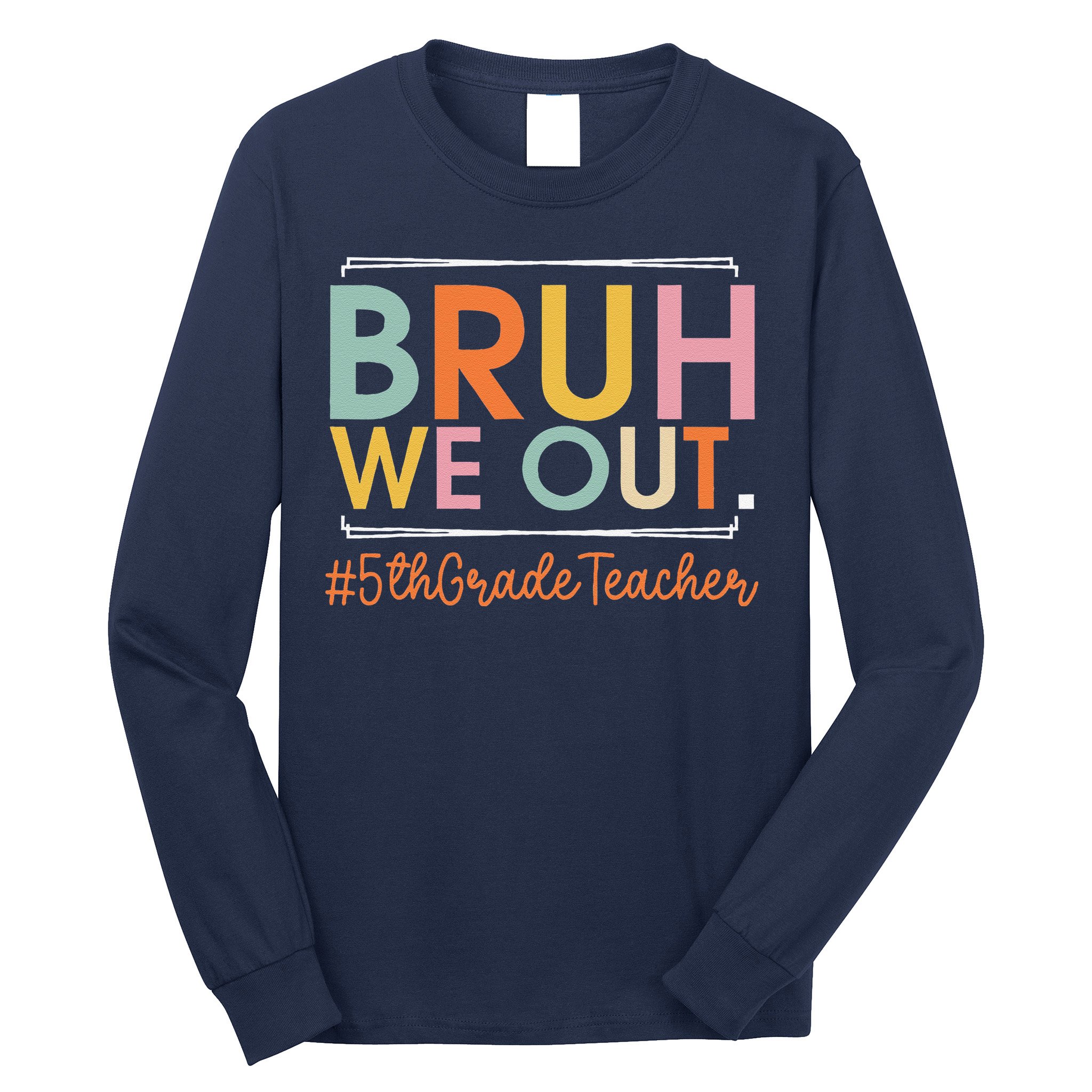 Bruh We Out 5th Grade Teacher Last Day Of School Summer Long Sleeve Shirt