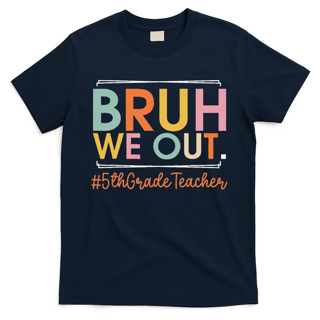 Bruh We Out 5th Grade Teacher Last Day Of School Summer T-Shirt