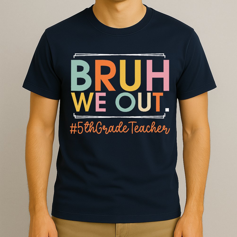 Bruh We Out 5th Grade Teacher Last Day Of School Summer T-Shirt