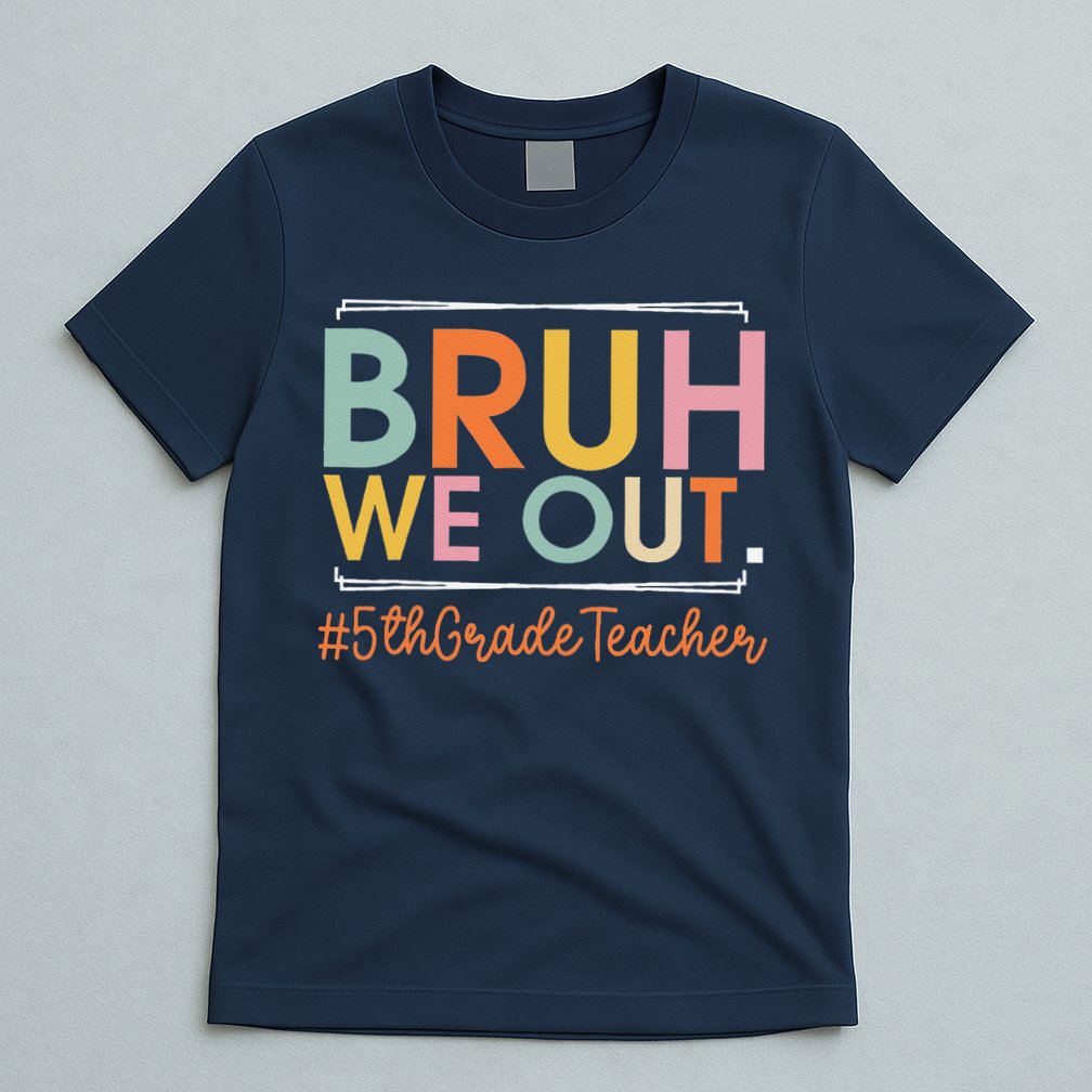 Bruh We Out 5th Grade Teacher Last Day Of School Summer T-Shirt