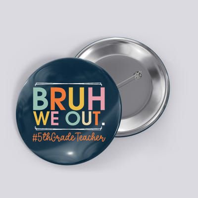 Bruh We Out 5th Grade Teacher Last Day Of School Summer Button