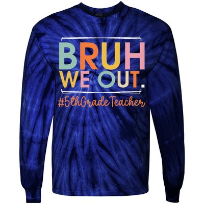 Bruh We Out 5th Grade Teacher Last Day Of School Summer Tie-Dye Long Sleeve Shirt