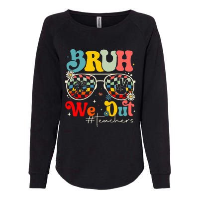 Bruh We Out Teachers End Of School Year Teacher Summer Womens California Wash Sweatshirt