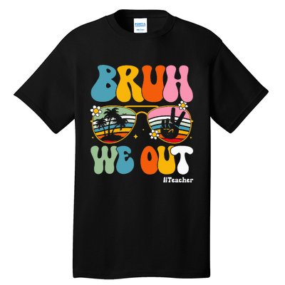 Bruh We Out Teachers End Of School Year Teacher Summer Tall T-Shirt