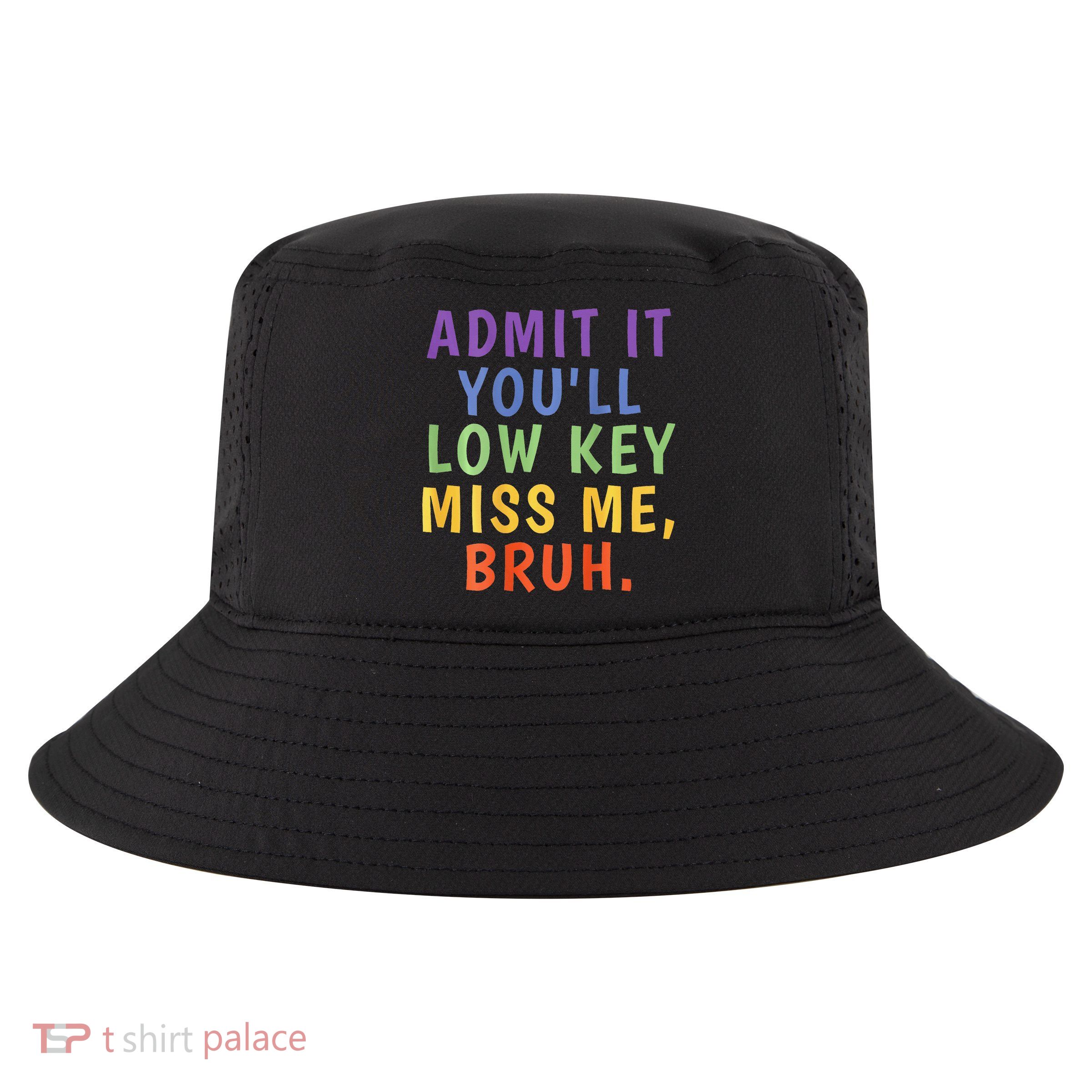 Bruh We Out Admit It Youll Low Key Miss Me Bruh Cool Comfort Performance Bucket Hat