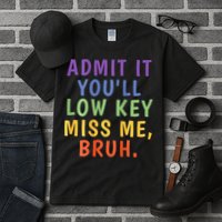 Bruh We Out Admit It Youll Low Key Miss Me Bruh Tall T-Shirt