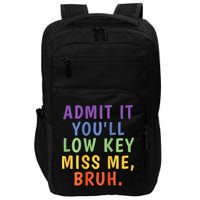 Bruh We Out Admit It Youll Low Key Miss Me Bruh Impact Tech Backpack