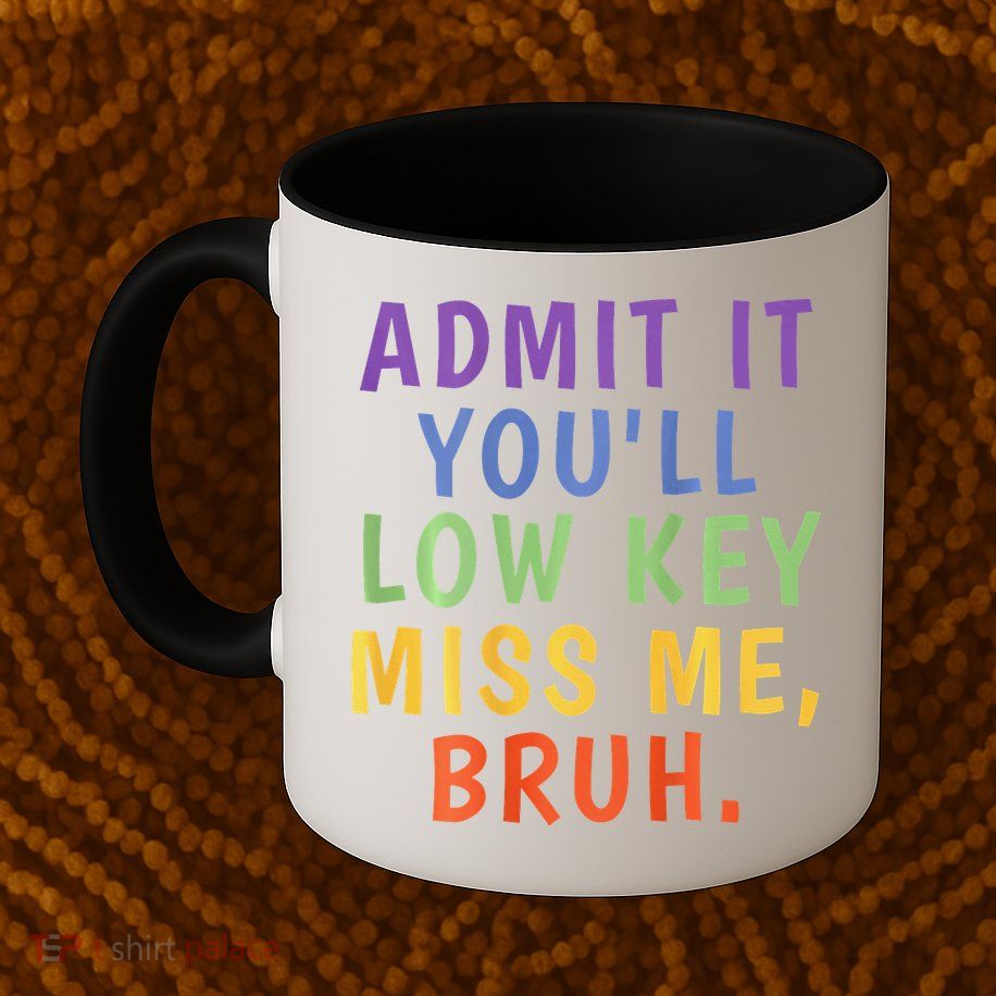 Bruh We Out Admit It Youll Low Key Miss Me Bruh Mug