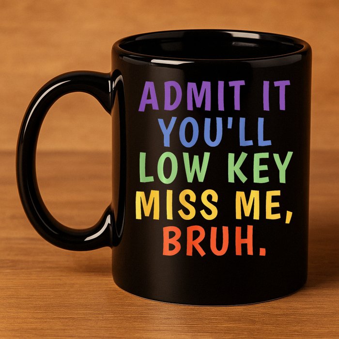 Bruh We Out Admit It Youll Low Key Miss Me Bruh 11oz C Handle Ceramic Mug