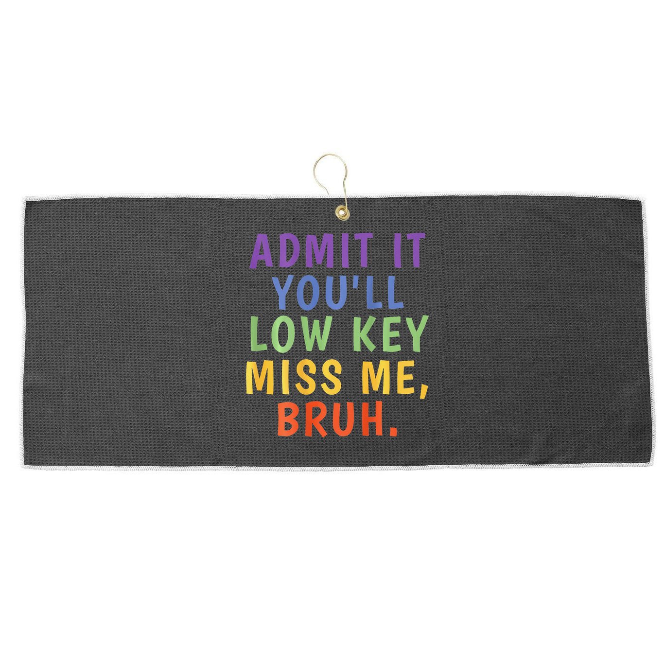 Bruh We Out Admit It Youll Low Key Miss Me Bruh Large Microfiber Waffle Golf Towel
