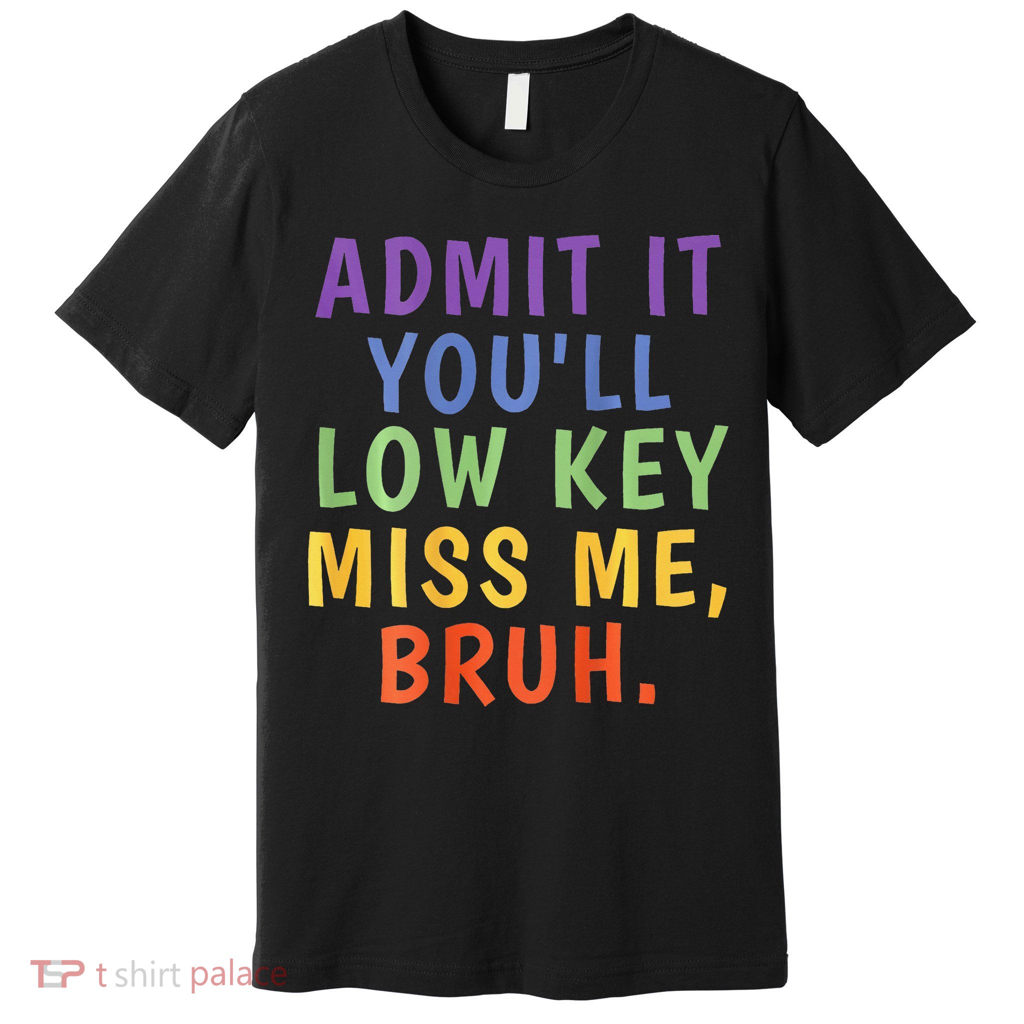 Bruh We Out Admit It Youll Low Key Miss Me Bruh Premium T-Shirt