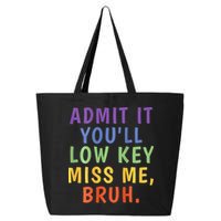 Bruh We Out Admit It Youll Low Key Miss Me Bruh 25L Jumbo Tote
