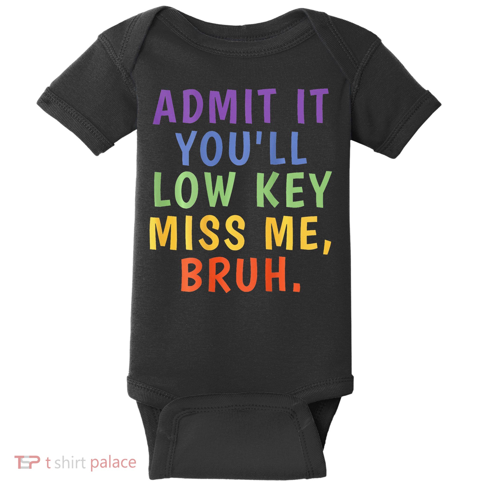 Bruh We Out Admit It Youll Low Key Miss Me Bruh Baby Bodysuit