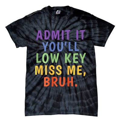 Bruh We Out Admit It Youll Low Key Miss Me Bruh Tie-Dye T-Shirt