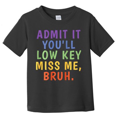 Bruh We Out Admit It Youll Low Key Miss Me Bruh Toddler T-Shirt