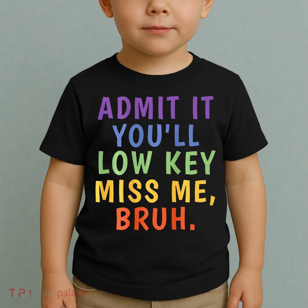 Bruh We Out Admit It Youll Low Key Miss Me Bruh Toddler T-Shirt
