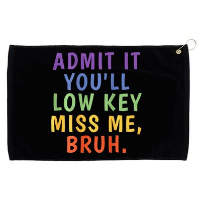 Bruh We Out Admit It Youll Low Key Miss Me Bruh Grommeted Golf Towel