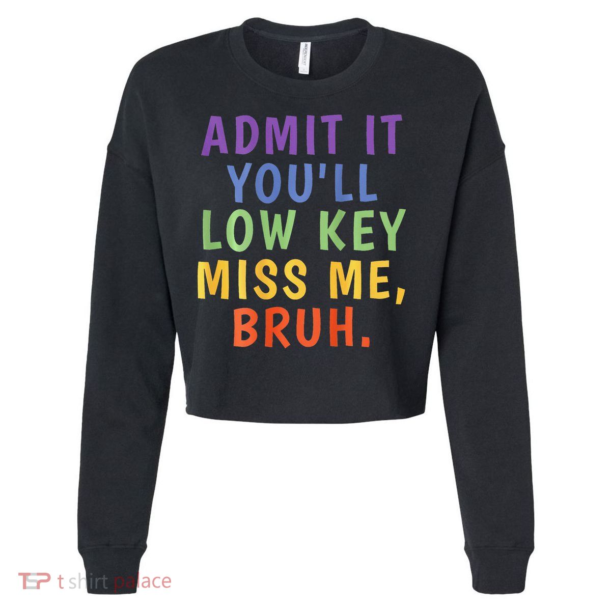 Bruh We Out Admit It Youll Low Key Miss Me Bruh Cropped Pullover Crew