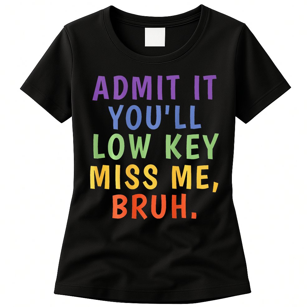 Bruh We Out Admit It Youll Low Key Miss Me Bruh Womens T-Shirt
