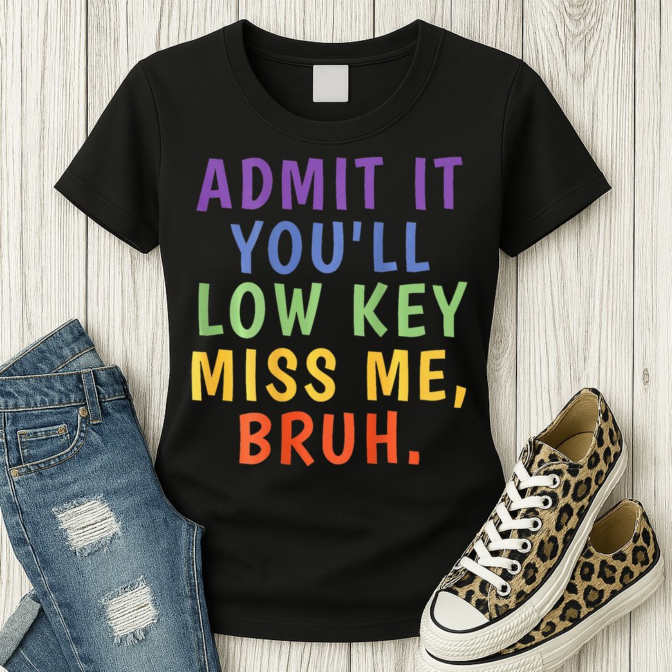 Bruh We Out Admit It Youll Low Key Miss Me Bruh Womens T-Shirt