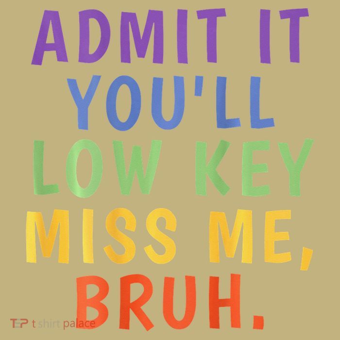 Bruh We Out Admit It Youll Low Key Miss Me Bruh T-Shirt