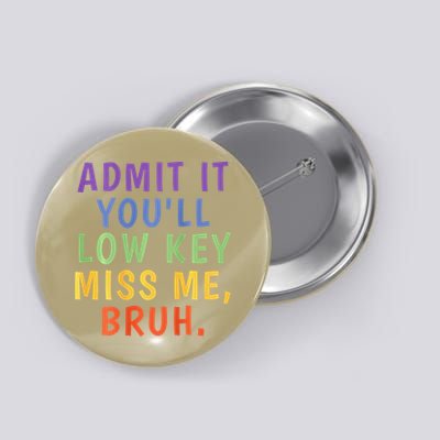 Bruh We Out Admit It Youll Low Key Miss Me Bruh Button