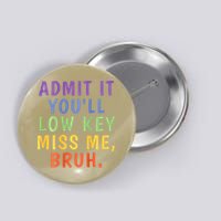 Bruh We Out Admit It Youll Low Key Miss Me Bruh Button