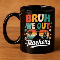 Bruh We Out Last Day Of School Funny Teacher 11oz C Handle Ceramic Mug