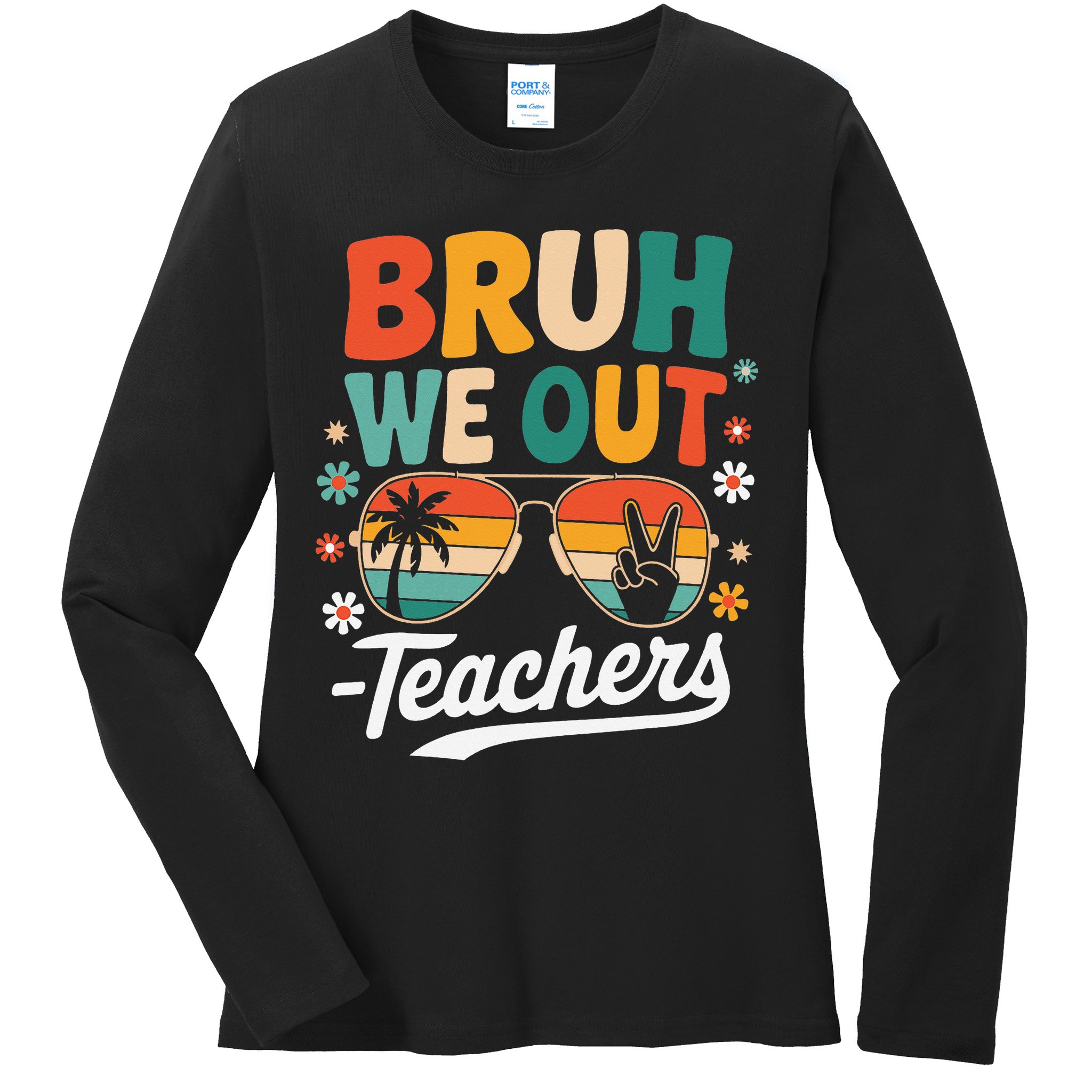 Bruh We Out Last Day Of School Funny Teacher Ladies Long Sleeve Shirt