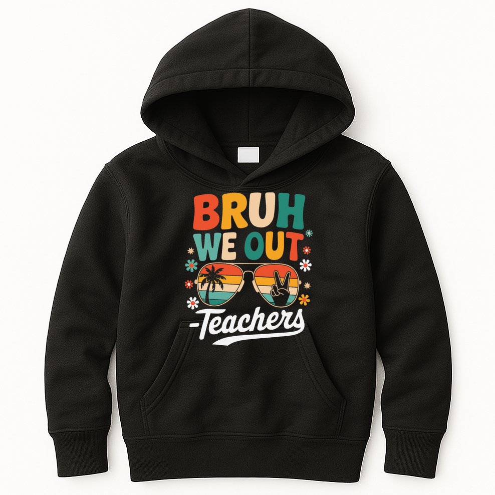 Bruh We Out Last Day Of School Funny Teacher Kids Hoodie