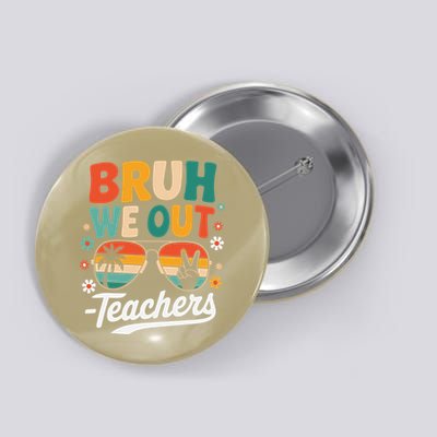 Bruh We Out Last Day Of School Funny Teacher Button