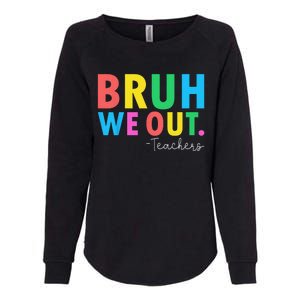 Bruh We Out Teachers Summer Last Day Of School Womens California Wash Sweatshirt