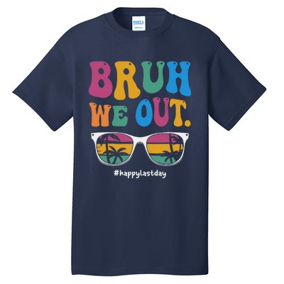 Bruh We Out Happy Last Day Of School Teacher Summer Tall T-Shirt