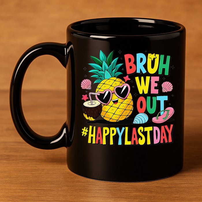 Bruh We Out Happy Last Day Of School Teacher Pineapple 11oz C Handle Ceramic Mug