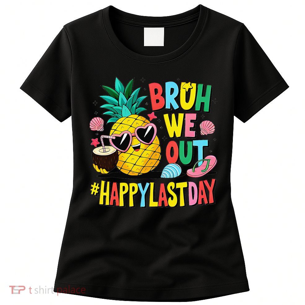 Bruh We Out Happy Last Day Of School Teacher Pineapple Womens T-Shirt