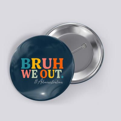 Bruh We Out Administration Summer Break Last Day Of School Button