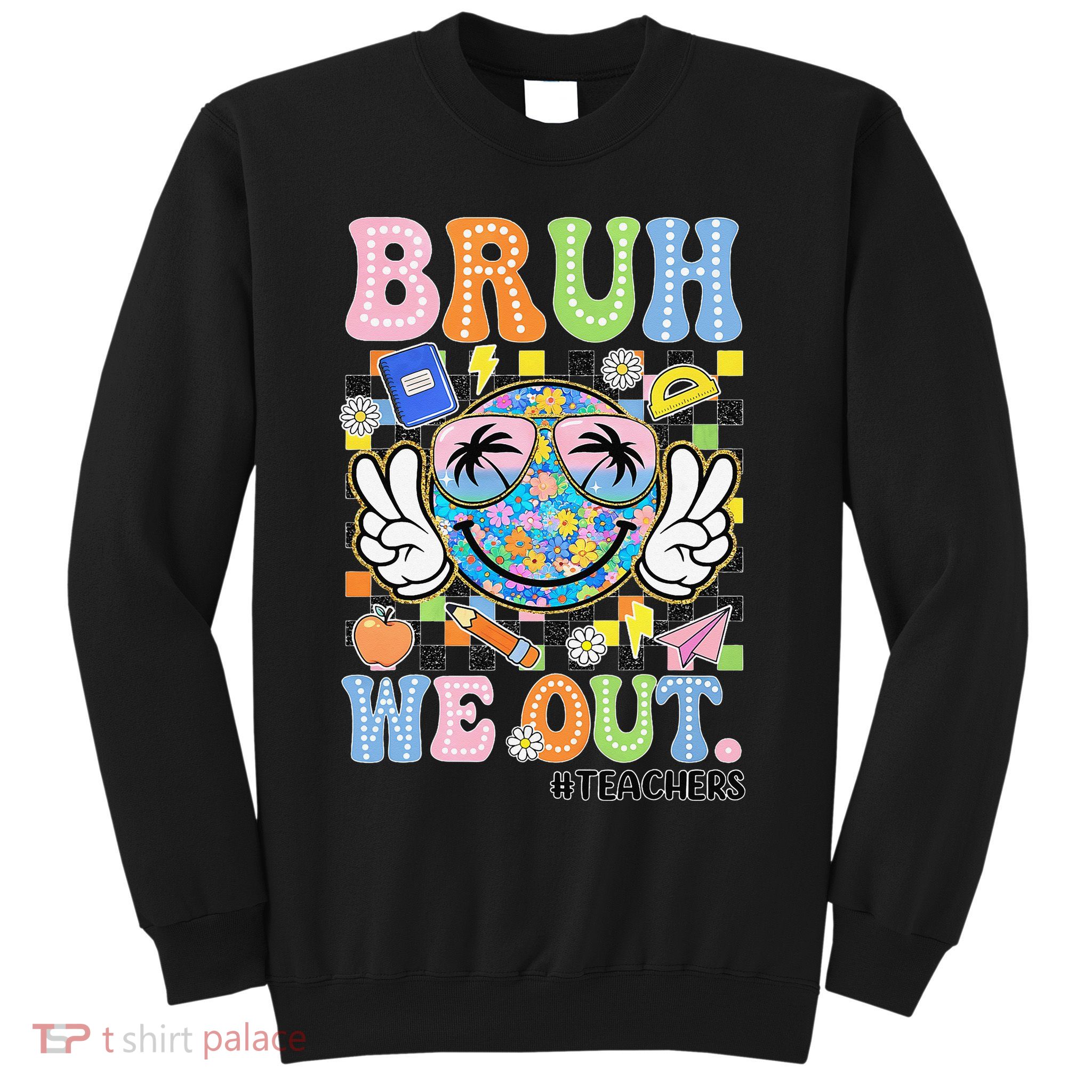 Bruh We Out Floral Teacher Summer Break Last Day Of School Sweatshirt