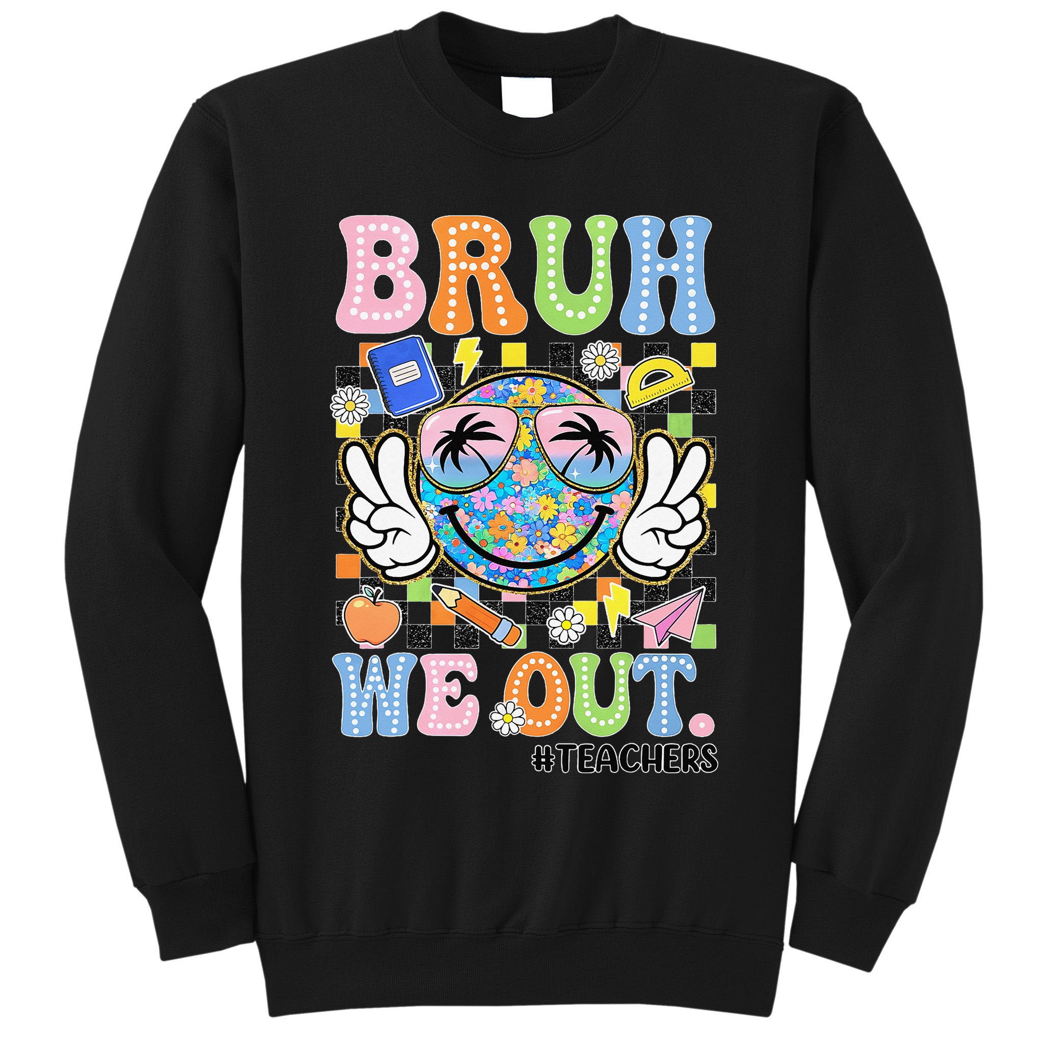 Bruh We Out Floral Teacher Summer Break Last Day Of School Tall Sweatshirt