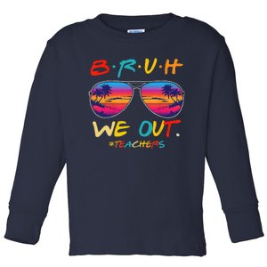 Bruh We Out Teachers Last Day Of School Funny Summer Teacher Toddler Long Sleeve Shirt