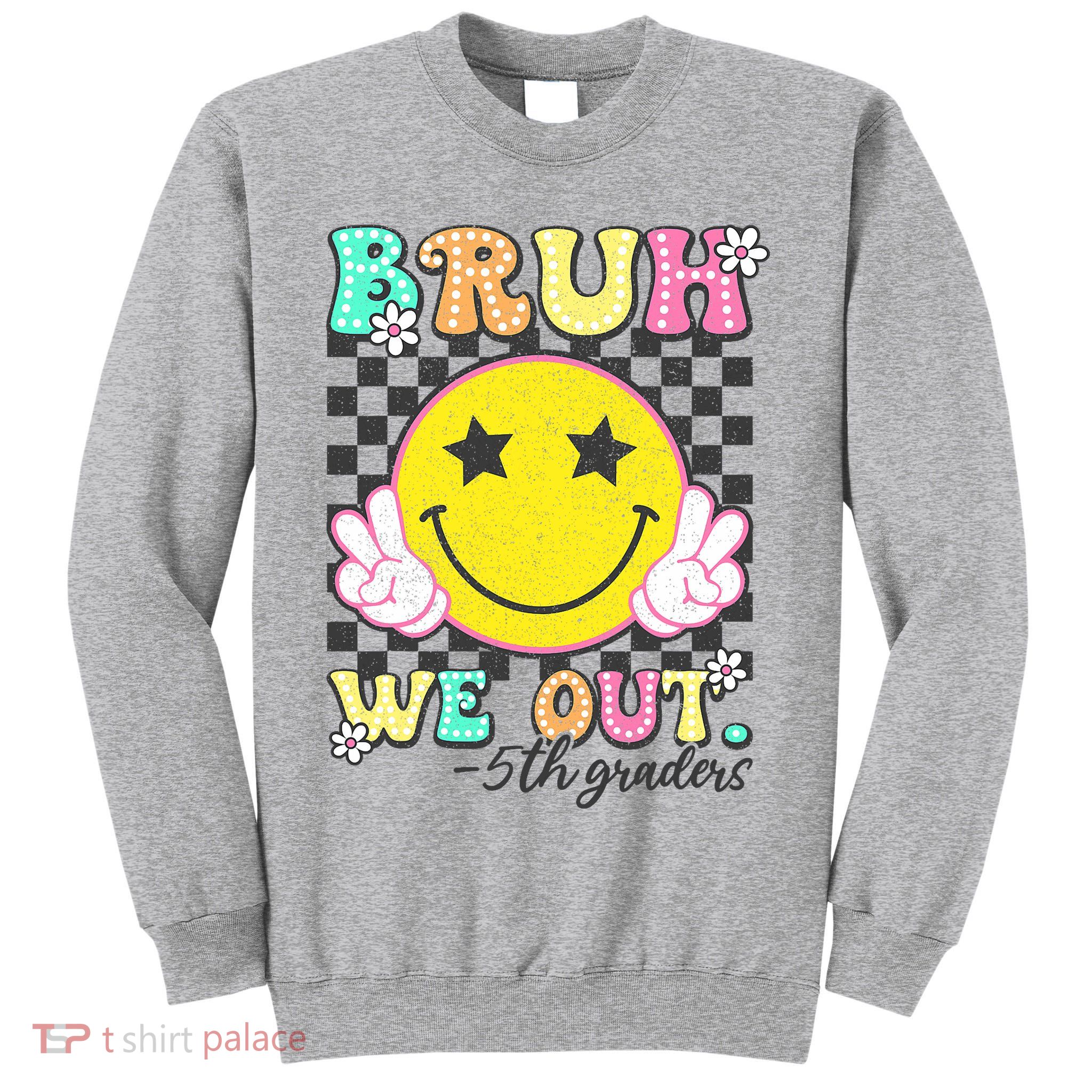 Bruh We Out 5th Graders Fifth Grade Graduation Class 2025  Tall Sweatshirt