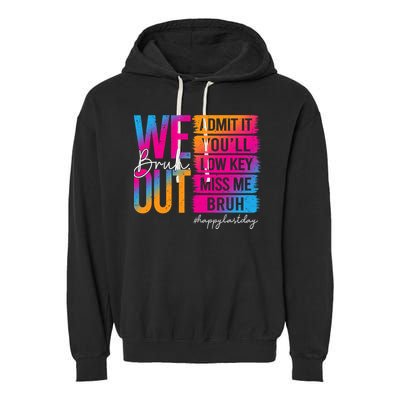 Bruh We Out Teachers Admit It You'll Low Key Miss Me Bruh Garment-Dyed Fleece Hoodie