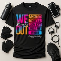 Bruh We Out Teachers Admit It You'll Low Key Miss Me Bruh Cooling Performance Crew T-Shirt