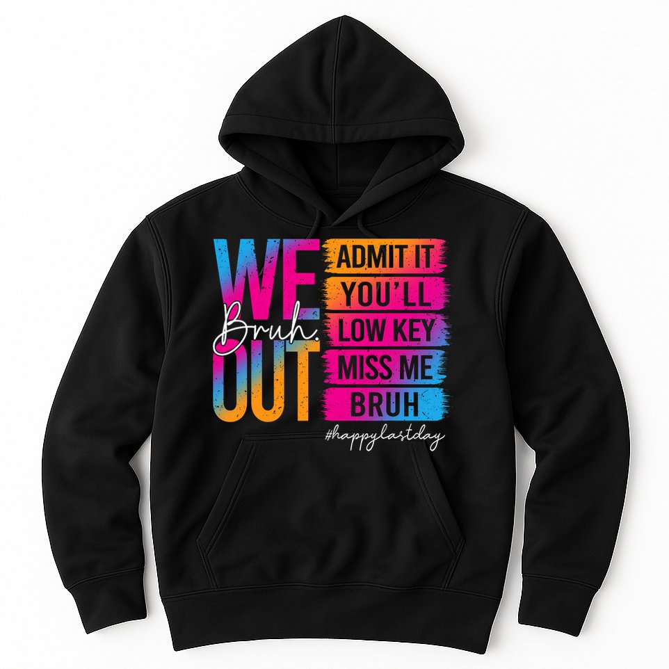 Bruh We Out Teachers Admit It You'll Low Key Miss Me Bruh Hoodie