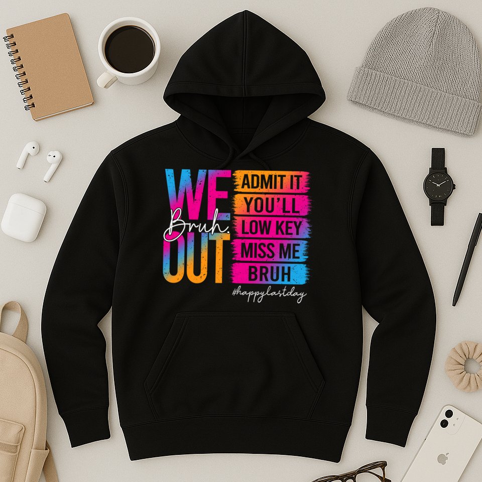 Bruh We Out Teachers Admit It You'll Low Key Miss Me Bruh Hoodie