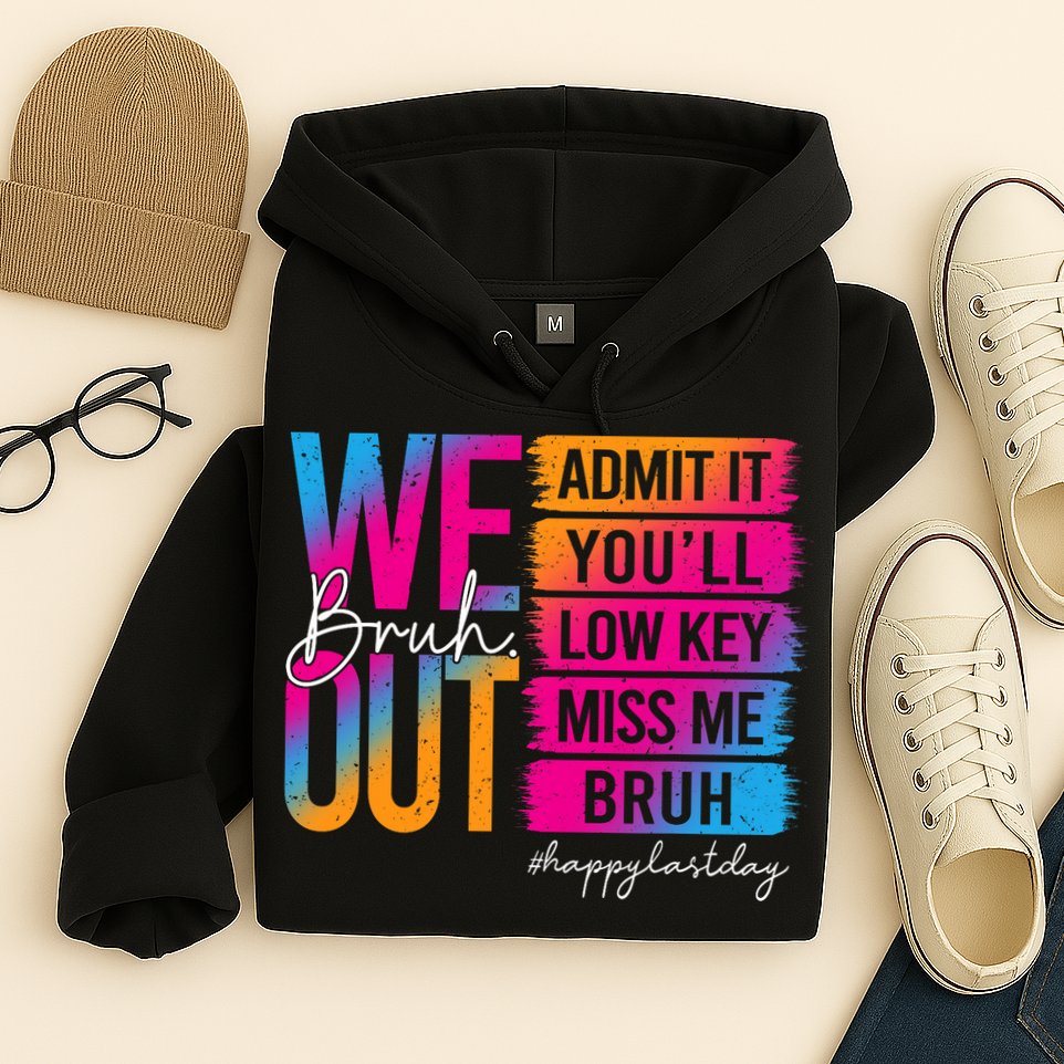Bruh We Out Teachers Admit It You'll Low Key Miss Me Bruh Hoodie