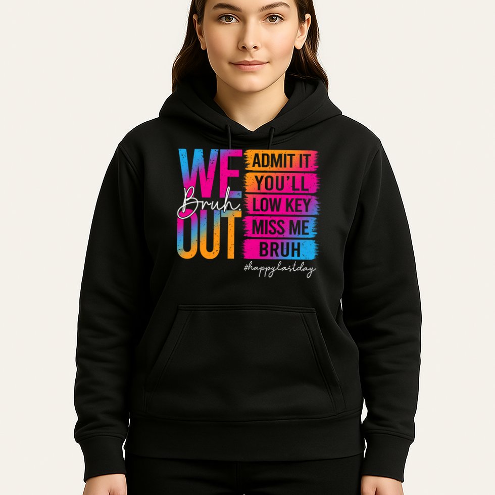 Bruh We Out Teachers Admit It You'll Low Key Miss Me Bruh Hoodie