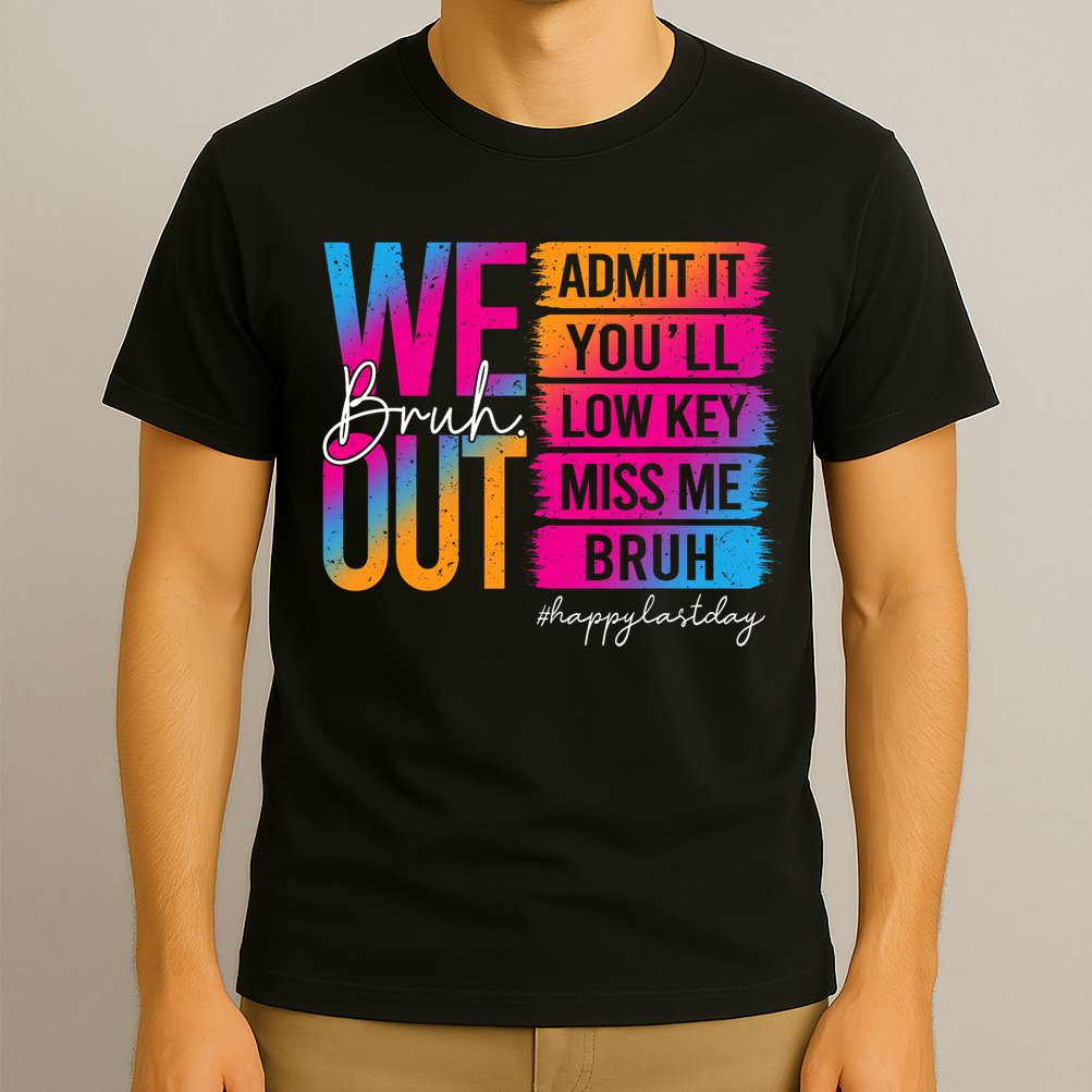 Bruh We Out Teachers Admit It You'll Low Key Miss Me Bruh T-Shirt