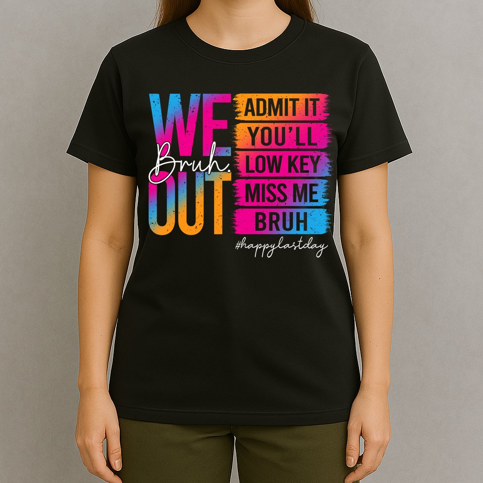 Bruh We Out Teachers Admit It You'll Low Key Miss Me Bruh T-Shirt
