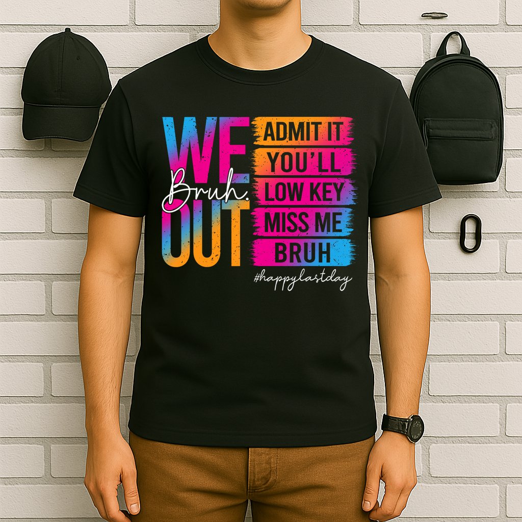 Bruh We Out Teachers Admit It You'll Low Key Miss Me Bruh T-Shirt