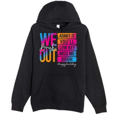 Bruh We Out Teachers Admit It You'll Low Key Miss Me Bruh Premium Pullover Hoodie